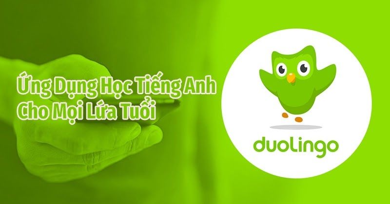 Duolingo - Phần mềm học tiếng Anh thịnh hành nhất hiện nay