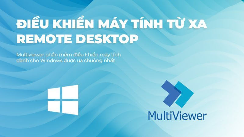 Multiviewer - Phần mềm kết nối máy tính từ xa phổ biến nhất